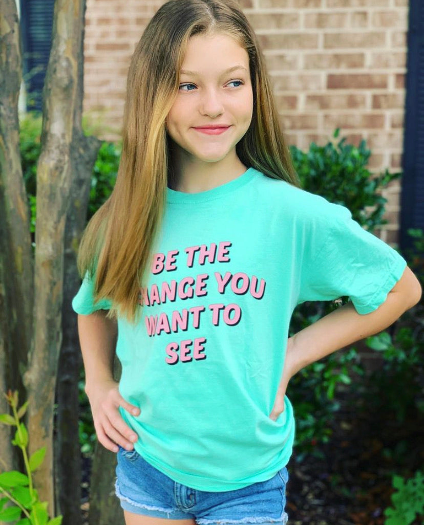 Be The Change You Want To See™ Tee